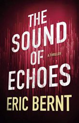 The Sound of Echoes (Speed of Sound Thrillers) by Eric Bernt Paperback Book