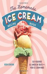 The Homemade Ice Cream Recipe Book: Old-Fashioned All-American Treats for Your Ice Cream Maker by Robin Donovan Paperback Book