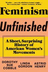 Feminism Unfinished: A Short, Surprising History of American Women's Movements by Dorothy Sue Cobble Paperback Book