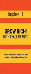 Grow Rich!: With Peace of Mind - How to Earn All the Money You Need and Enrich Every Part of Your Life by Napoleon Hill Paperback Book