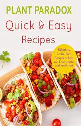 Plant Paradox Quick and Easy Diet Recipes: Effortless Lectin-free Recipes to Help you Lose Weight and Feel Great - A 30-Day Plan to Lose Weight, Feel by Timeline Publishers Paperback Book