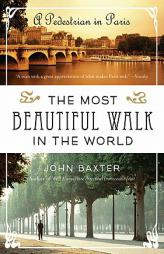The Most Beautiful Walk in the World: A Pedestrian in Paris by John Baxter Paperback Book