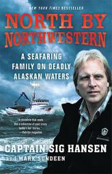 North by Northwestern: A Seafaring Family on Deadly Alaskan Waters by Captain Sig Hansen Paperback Book