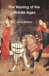 The Waning of the Middle Ages by Johan Huizinga Paperback Book