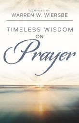 Timeless Wisdom on Prayer (Kregel Classic Sermons) by Warren W. Wiersbe Paperback Book