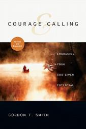 Courage and Calling: Embracing Your God-Given Potential by Gordon T. Smith Paperback Book