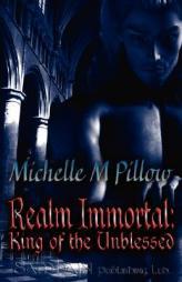 Realm Immortal: King of the Unblessed by Michelle M. Pillow Paperback Book