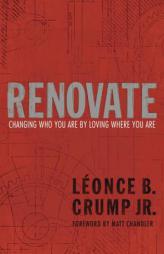 Renovate: Changing Who You Are by Loving Where You Are by Leonce Crump Paperback Book