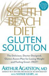 The South Beach Diet Gluten Solution: The Delicious, Doctor-Designed, Gluten-Aware Plan for Losing Weight and Feeling Great--FAST! by Arthur Agatston Paperback Book