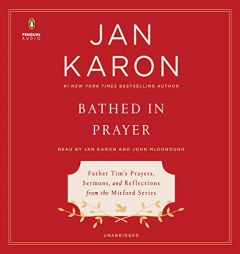 Bathed in Prayer: Father Tim's Prayers, Sermons, and Reflections from the Mitford Series by Jan Karon Paperback Book