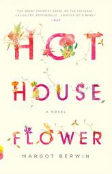 Hothouse Flower: and the Nine Plants of Desire by Margot Berwin Paperback Book