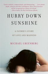 Hurry Down Sunshine: A Father's Story of Love and Madness by Michael Greenberg Paperback Book