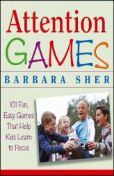 Attention Games: 101 Fun, Easy Games That Help Kids Learn To Focus by Barbara Sher Paperback Book