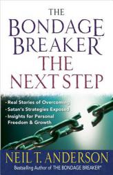 The Bondage Breaker®--the Next Step: *Real Stories of Overcoming *Satans Strategies Exposed *Insights for Personal Freedom and Growth by Neil T. Anderson Paperback Book