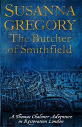 The Butcher of Smithfield: Chaloner's Third Exploit in Restoration London (Thomas Chaloner Mysteries) by Susanna Gregory Paperback Book
