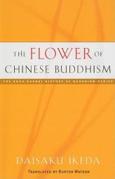 The Flower of Chinese Buddhism (Soka Gakkai History of Buddhism) by Daisaku Ikeda Paperback Book