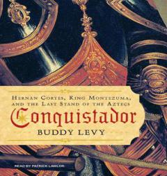 Conquistador: Hernan Cortes, King Montezuma, and the Last Stand of the Aztecs by Buddy Levy Paperback Book