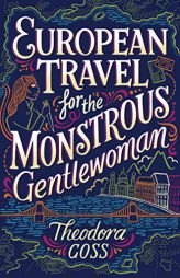 European Travel for the Monstrous Gentlewoman by Theodora Goss Paperback Book