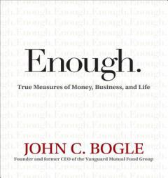 Enough: True Measures of Money, Business, and Life by John C. Bogle Paperback Book