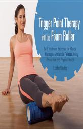 Trigger Point Therapy with the Foam Roller: Exercises for Muscle Massage, Myofascial Release, Injury Prevention and Physical Rehab by Karl Knopf Paperback Book