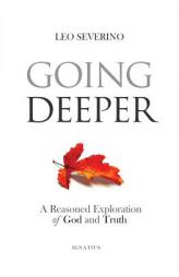 Going Deeper: How Thinking about Ordinary Experience Leads Us to God by Leo Severino Paperback Book