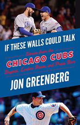 If These Walls Could Talk: Chicago Cubs: Stories from the Chicago Cubs Dugout, Locker Room, and Press Box by Jon Greenberg Paperback Book