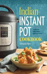 Indian Instant Pot® Cookbook: Traditional Indian Dishes Made Easy and Fast by Urvashi Pitre Paperback Book