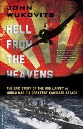 Hell from the Heavens: The Epic Story of the USS Laffey and World War II's Greatest Kamikaze Attack by John Wukovits Paperback Book