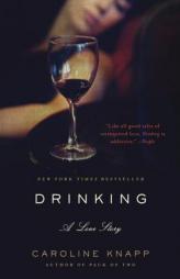 Drinking: A Love Story by Caroline Knapp Paperback Book