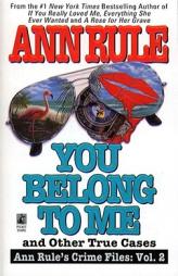 You Belong to Me and Other True Cases (Ann Rule's Crime Files: Vol. 2) by Ann Rule Paperback Book
