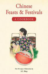 Chinese Feasts & Festivals: A Cookbook by S. C. Moey Paperback Book