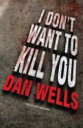 I Don't Want to Kill You (John Cleaver) by Dan Wells Paperback Book