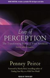 Leap of Perception: The Transforming Power of Your Attention by Penney Peirce Paperback Book