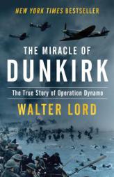 The Miracle of Dunkirk: The True Story of Operation Dynamo by Walter Lord Paperback Book