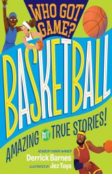Who Got Game?: Basketball: Amazing but True Stories! by Derrick D. Barnes Paperback Book
