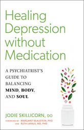 Healing Depression without Medication: A Psychiatrist's Guide to Balancing Mind, Body, and Soul by Jodie Skillicorn Paperback Book
