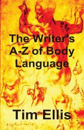 The Writer's A-Z of Body Language by Tim Ellis Paperback Book