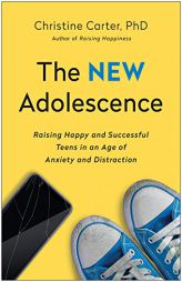 The New Adolescence: Raising Happy and Successful Teens in an Age of Anxiety and Distraction by Christine Carter Paperback Book