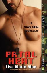 Fatal Heat: A Navy SEAL Novella by Lisa Marie Rice Paperback Book