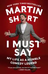 I Must Say: My Life As a Humble Comedy Legend by Martin Short Paperback Book