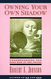 Owning Your Own Shadow: Understanding the Dark Side of the Psyche by Robert A. Johnson Paperback Book