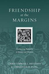 Friendship at the Margins: Discovering Mutuality in Service and Mission by Christopher L. Heuertz Paperback Book