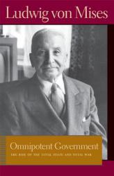 Omnipotent Government: The Rise of the Total State and Total War (Lib Works Ludwig Von Mises PB) by Ludwig Von Mises Paperback Book