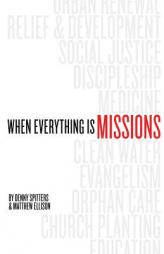 When Everything Is Missions by Denny Spitters Paperback Book
