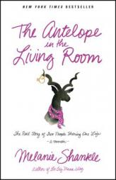 The Antelope in the Living Room: The Real Story of Two People Sharing One Life by Melanie Shankle Paperback Book