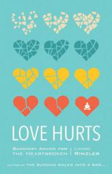 Love Hurts: Buddhist Advice for the Heartbroken by Lodro Rinzler Paperback Book