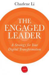 The Engaged Leader: A Strategy for Your Digital Transformation by Charlene Li Paperback Book