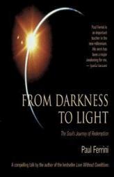 From Darkness to Light: The Soul's Journey of Redemption by Paul Ferrini Paperback Book