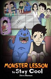 Monster Lesson to Stay Cool: My Monster Helps Me Control My Anger. A Cute Monster Story to Teach Kids about Emotions, Kindness and Anger Management. by Steve Herman Paperback Book