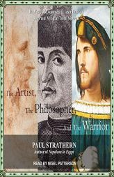 The Artist, the Philosopher, and the Warrior: Da Vinci, Machiavelli, and Borgia and the World They Shaped by Paul Strathern Paperback Book